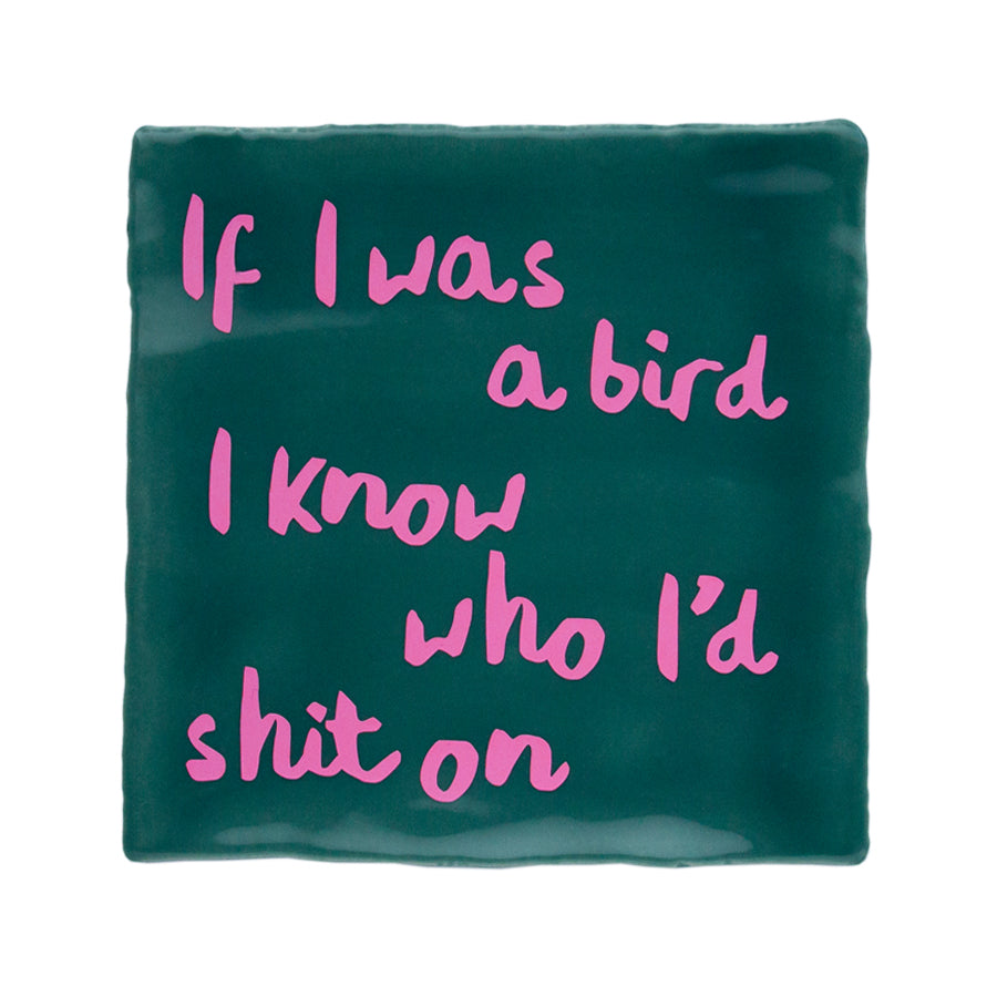 petrolgroene tegel met roze tekst if i was a bird i know who i&