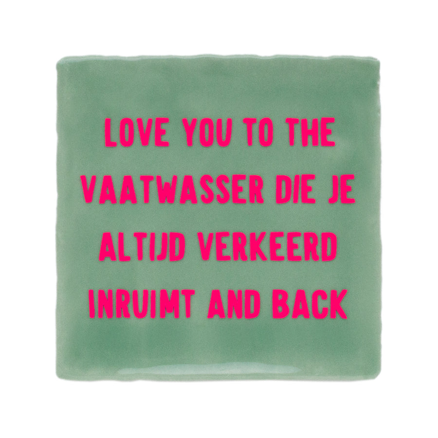tegeltje love you to the vaatwasser die je altijd verkeerd inruimt and back