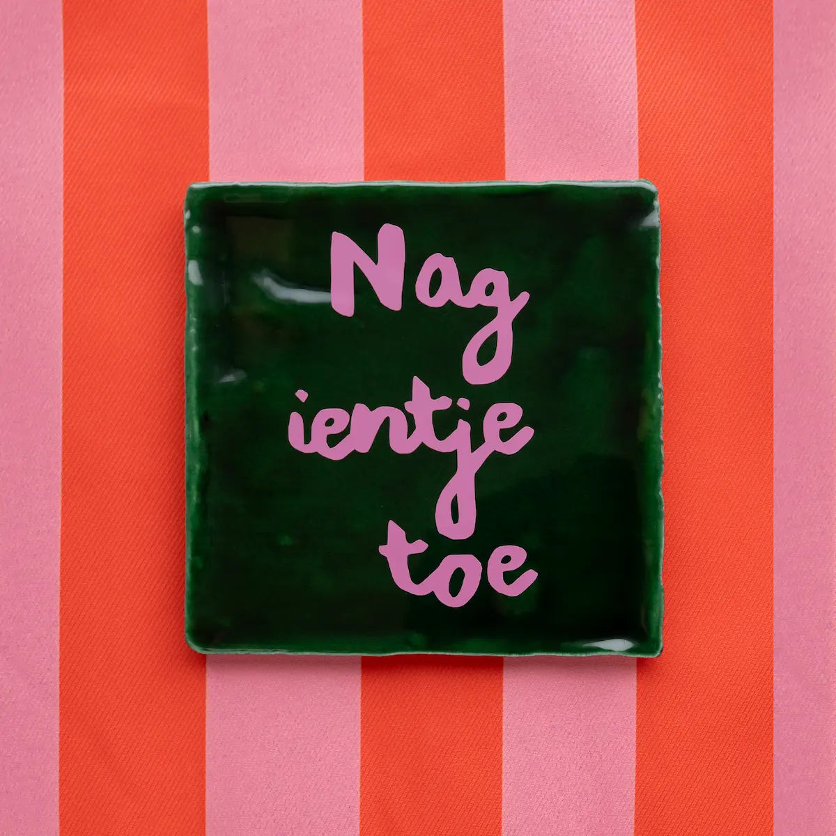 quote tegeltje - nag ientje toe