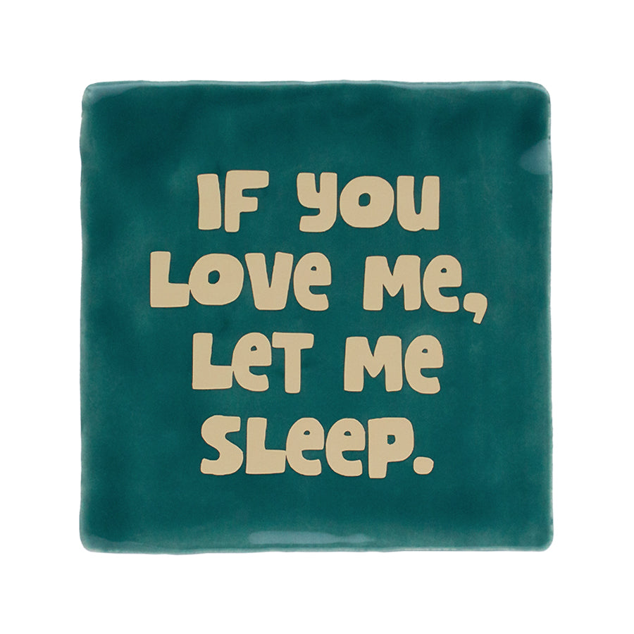 quote tegel met tekst if you love me let me sleep groen met beige