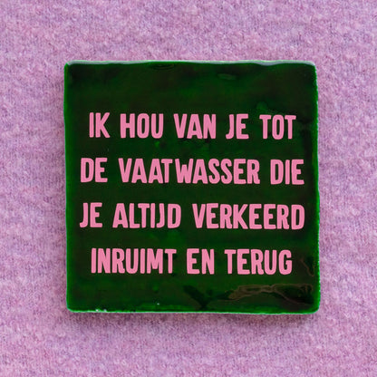 quote tegel ik hou van je tot de vaatwasser die je altijd verkeerd inruimt en terug in roze met groen