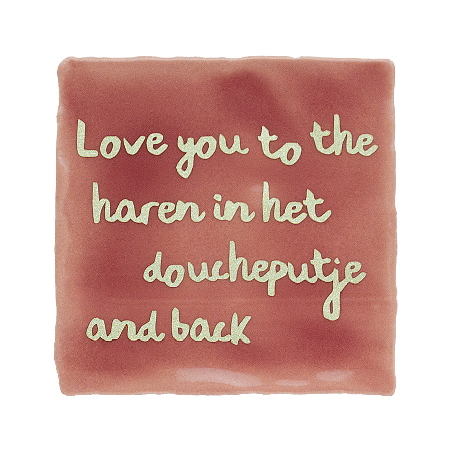 Love you to the haren in het doucheputje and back tegeltje