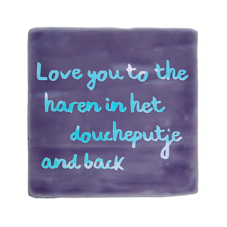 Love you to the haren in het doucheputje and back tegeltje