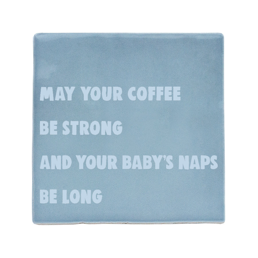 lichtblauwe tegel met quote may your coffee be strong and your baby&